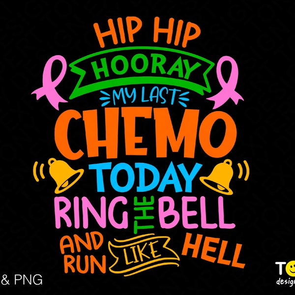 Hip Hip Hooray, My Last Chemo Today, Ring The bell And Run Like Hell Svg Png, Finished Chemo, Digital Download Sublimation PNG & SVG Cricut