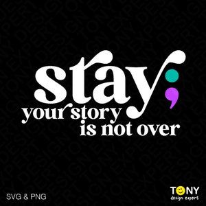 STAY Twoja historia się nie skończyła Svg Png, średnik Svg, zdrowie psychiczne Svg, świadomość samobójstwa Svg, cyfrowe pobieranie sublimacji PNG i SVG Cricut