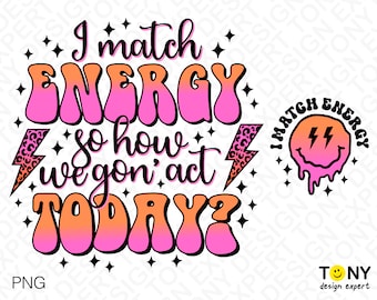 2 Bundle, I Match Energy Png, So How We Gon&#39; Act Today Png, Front Back Pocket Included, Trendy Retro Groovy Digital Download Sublimation PNG