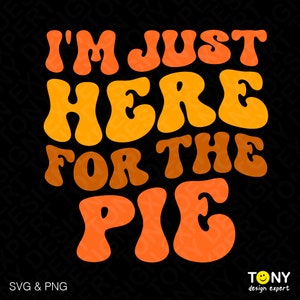3 colori I'm Just Here For The Pie Svg Png, Divertente Ringraziamento Pumpkin Pie Svg, Trendy Groovy Download digitale Sublimazione PNG e SVG Cricut