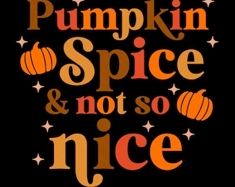Pumpkin Spice & Not So Nice SVG PNG: Funny Fall Autumn Halloween Vibes (Digital Download)