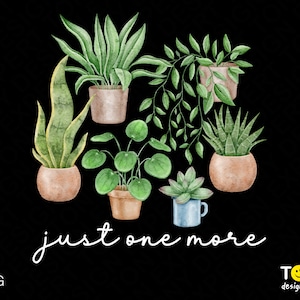 Nur noch eine Pflanze Png, Plant Png, Plant Mom Png, Crazy Plant Lady Png, Gartenarbeit Png, Pflanzenliebhaber Geschenk Digitaler Download Sublimation Png
