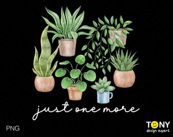 Just One More Plant Png, Plant Png, Plant Mom Png, Crazy Plant Lady Png, Gardening Png, Plant Lover Gift Digital Download Sublimation Png