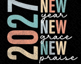 2027 New Year New Grace New Praise Svg Png : Christian Religious Inspirational (Digital Download)