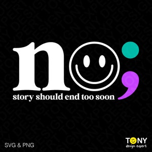 No Story Should End Too Soon Svg Png, Mental Health Svg, Suicide Prevention Awareness Quote Digital Download Sublimation PNG & SVG Cricut