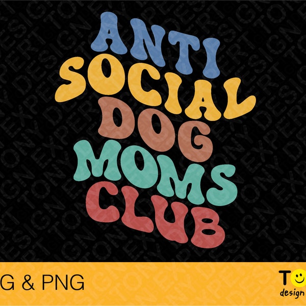 Anti Social Dog Moms Club Svg, Funny Mom Saying Quote Retro Groovy Wavy Gift Idea Digital Download PNG Sublimation DTG & SVG Cricut Cut File