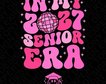 In My 2027 Senior Era Svg Png : Class of 2027 Graduation Design (Digital Download)