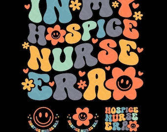 In My Hospice Nurse era Svg,  Hospice Nurse Appreciation Gift Idea, Trendy Retro Groovy, Digital Download DTF Sublimation PNG & SVG Cricut
