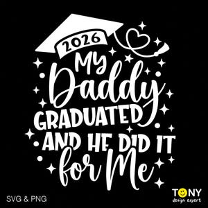 2026 My Daddy Graduated And He Did It For Me SVG PNG (Digital Download)