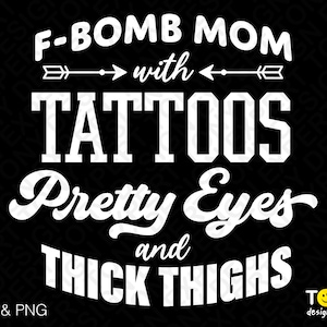 F-Bomb Mom met tatoeages mooie ogen en dikke dijen Svg Png, grappige moeder quote gift digitale download sublimatie PNG &sVG cricut cut bestand