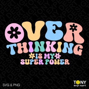 May include: A graphic design with the text "OVER THINKING IS MY SUPER POWER" in pastel colors. The design includes flower accents and is set against a black background. The bottom left corner reads "SVG & PNG".