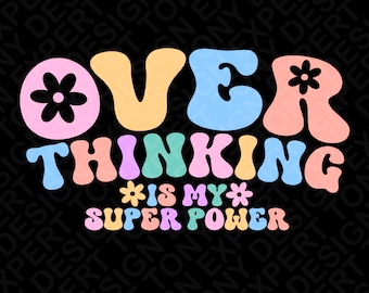 Overthinking Is My Superpower Svg Png, Self Love Svg, Mental Health Svg, Trendy Retro Groovy Digital Download Sublimation PNG & SVG Cricut