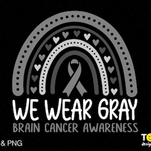 May include: Gray rainbow with a gray ribbon in the center and the text "We Wear Gray Brain Cancer Awareness".