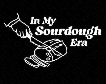 In My Sourdough Era Svg Png, National Sourdough Bread Day Svg, Funny Sourdough Baker Gift Idea Digital Download Sublimation PNG & SVG Cricut