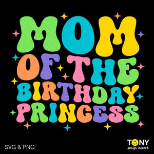 Mom Of The Birthday Princess Svg Png, Birthday Party Family Matching Trendy Retro Groovy Wavy, Digital Download Sublimation PNG & SVG Cricut