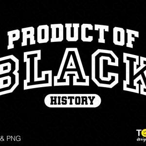 May include: White text on a black background reads "Product of Black History". The text is in a bold, blocky font, reminiscent of a sports team logo.