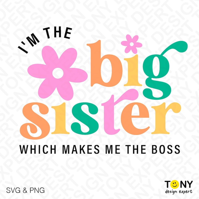 May include: A colorful graphic design with the text "I'm the big sister which makes me the boss". The design features a pink flower and the words "big sister" in a rainbow of colors.