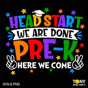 May include: A colorful graphic design with the text "Head Start We Are Done Pre-K Here We Come" with a graduation cap and peace signs. The design is perfect for a graduation party or a gift for a child graduating from preschool.