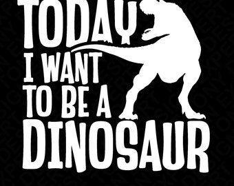 Dzisiaj Chcę Być Dinozaurem Svg Png, Zabawne Chłopcy Dzieci Nastolatki Miłośnik Dino Mówiąc Cytat Pomysł Na Prezent Cyfrowe Pobieranie Sublimacja PNG i SVG Cricut