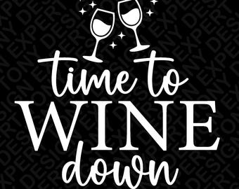 Time To Wine Down Svg Png, Wine Drinking Wine Drinker Svg, Funny Wine Saying Wine Lover Gift, Digital Download Sublimation PNG & SVG Cricut