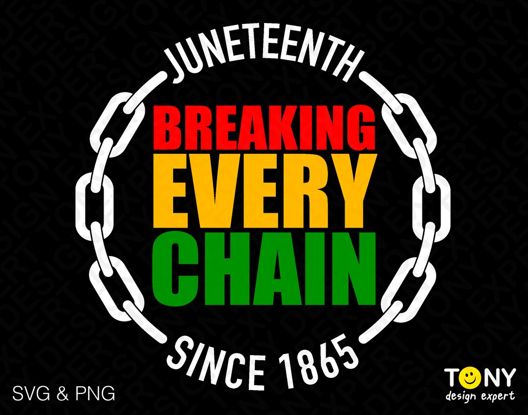 Breaking Every Chain Since 1865 Svg Png, juneteenth Free-ish Svg, Black ...