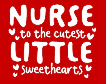 Nurse to the Cutest Little Sweethearts Svg Png, Valentine's Day Svg, Funny Valentine Gift Idea Digital Download Sublimation PNG & SVG Cricut
