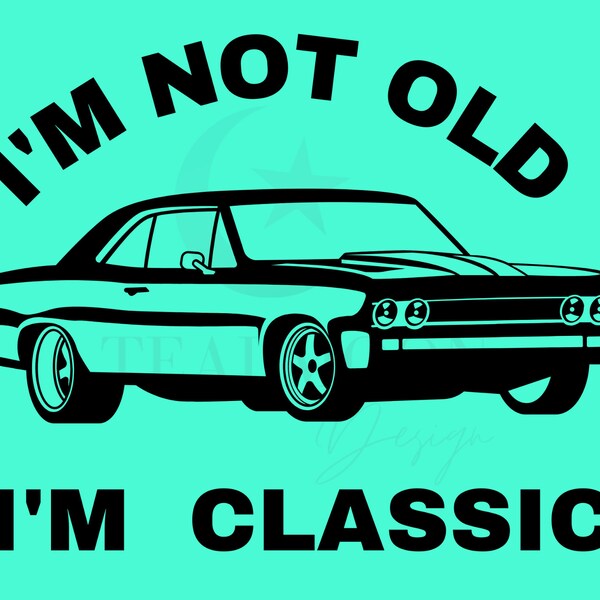 I'm not old I'm Classic