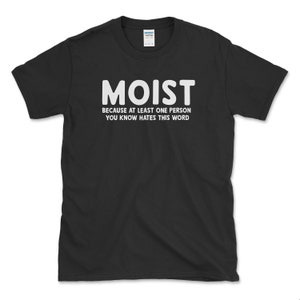 Moist T-Shirt, Sarcastic Tee, Sarcastic Gift, Annoying Tee, Funny Shirt, Inappropriate T-Shirt, Funny Sayings, Cringe Shirt