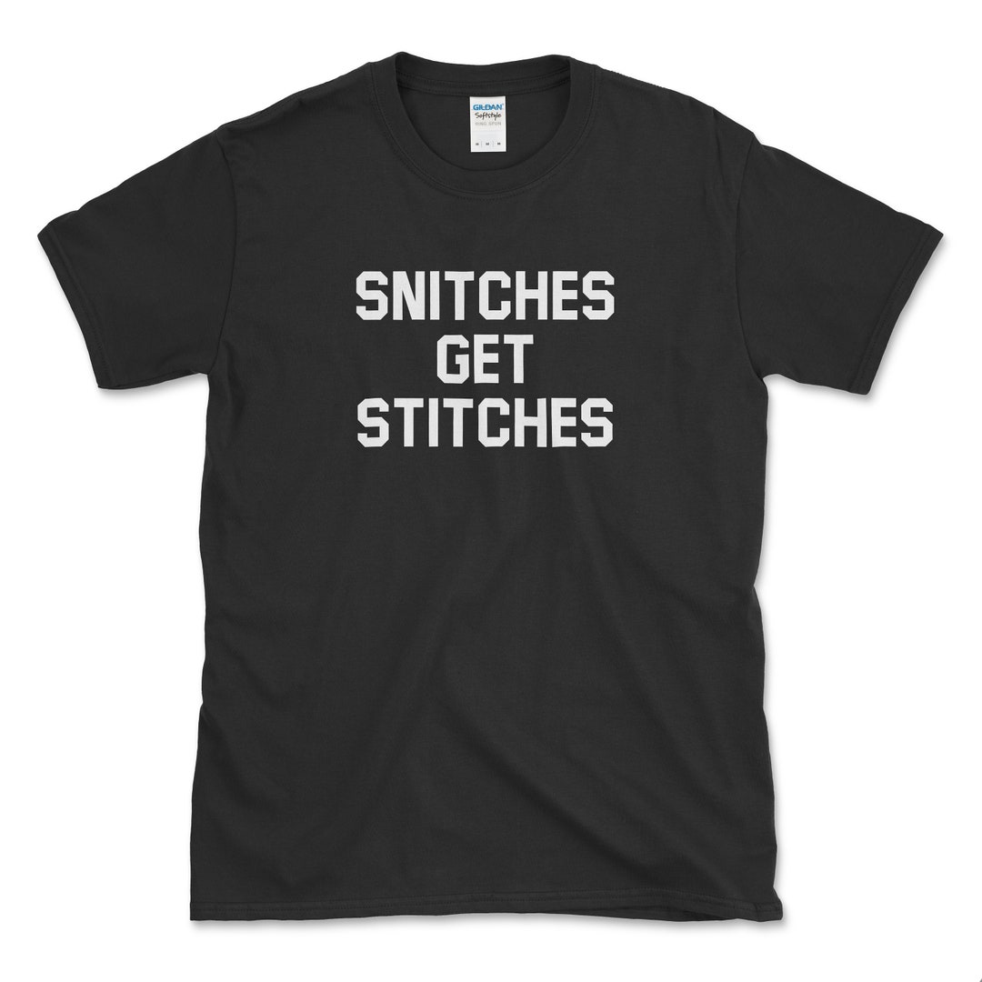 Snitches Get Stitches Tshirt Funny Saying Shirt Sarcastic Etsy