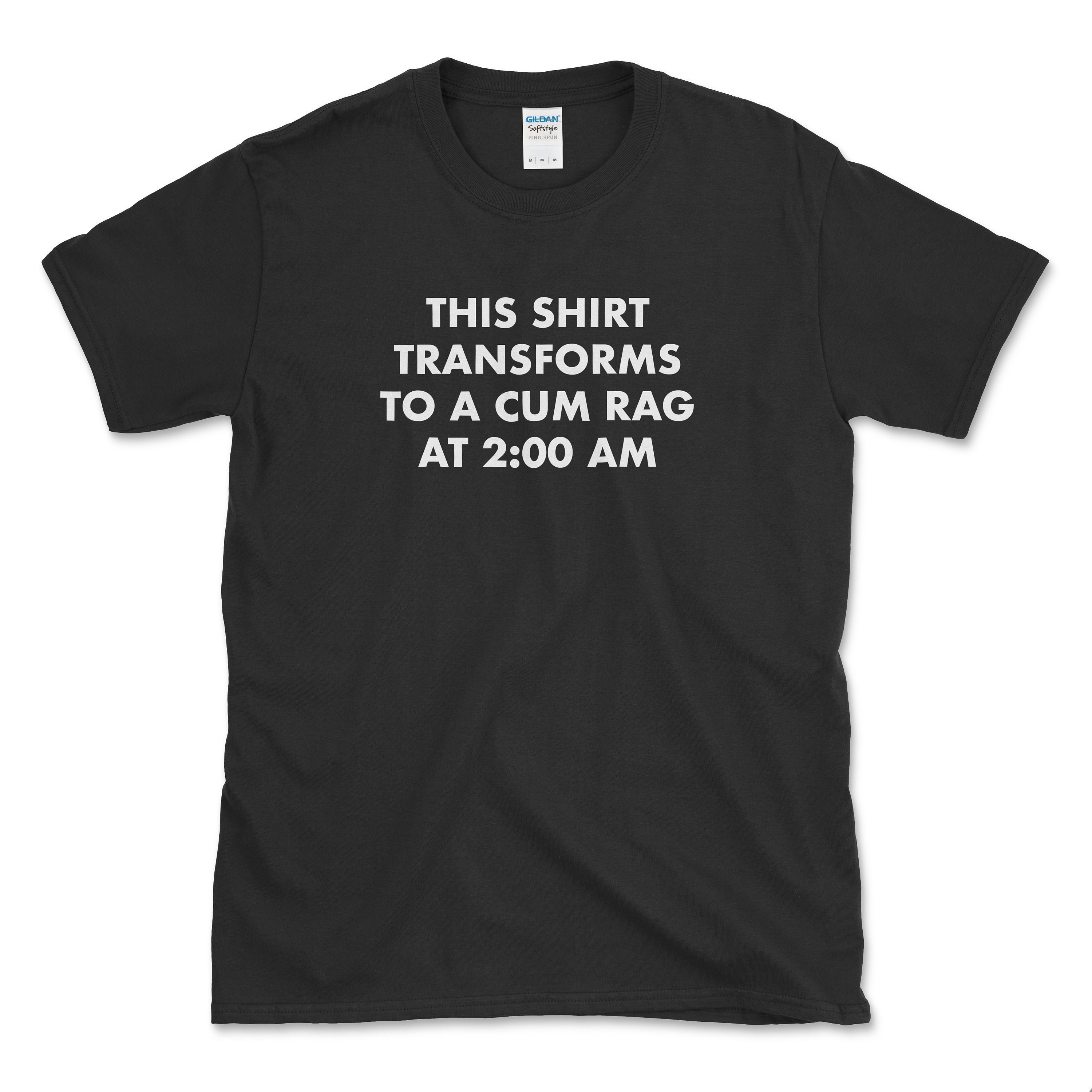 This Shirt Transforms To A Cum Rag At 200 AM Funny Long Sleeve T-Shirt