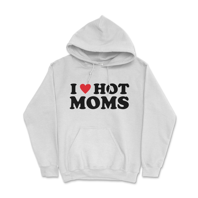 I Love Hot Moms Adult Unisex Hoodie Funny Hoodie I Heart | Etsy
