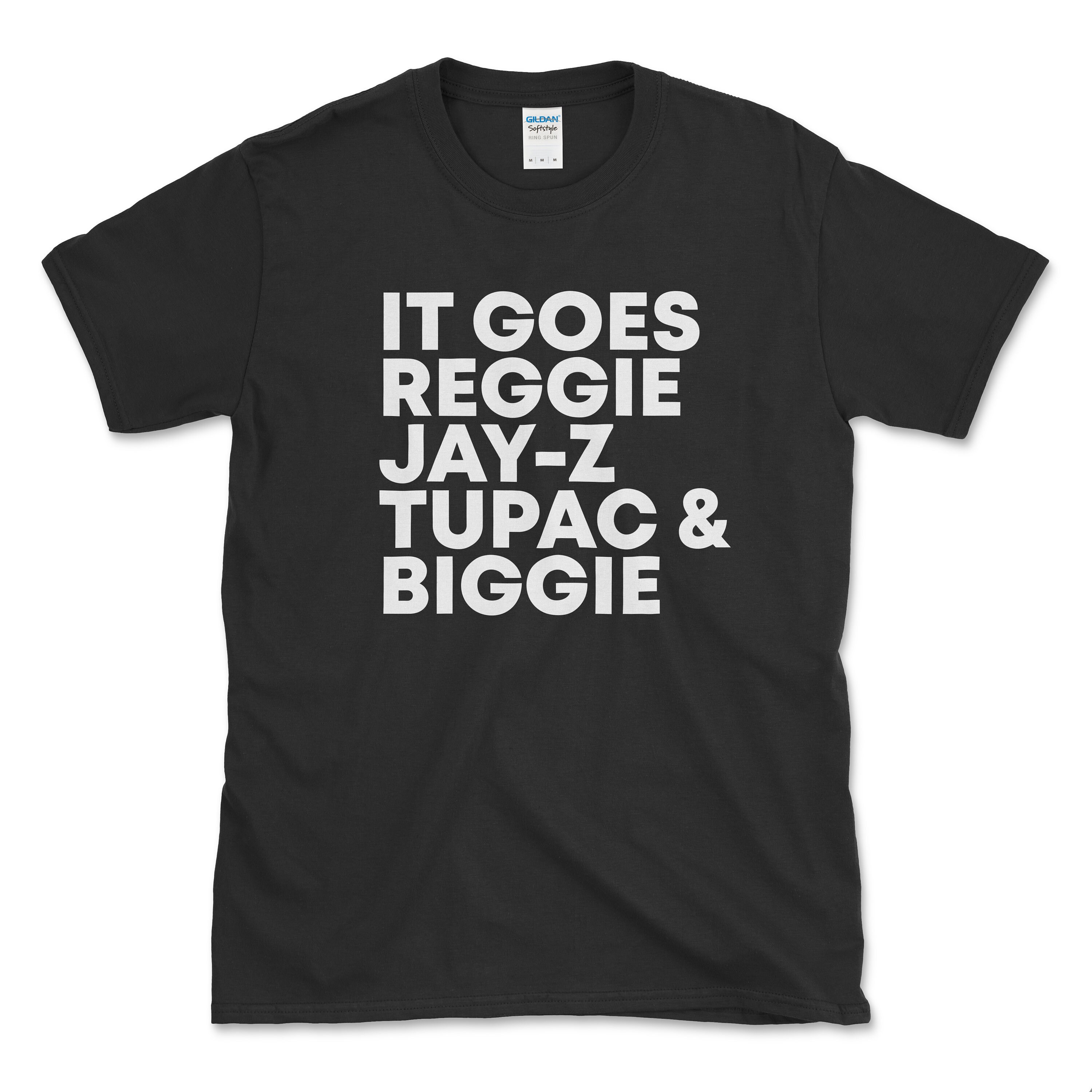 it goes reggie jay z tupac biggie shirt