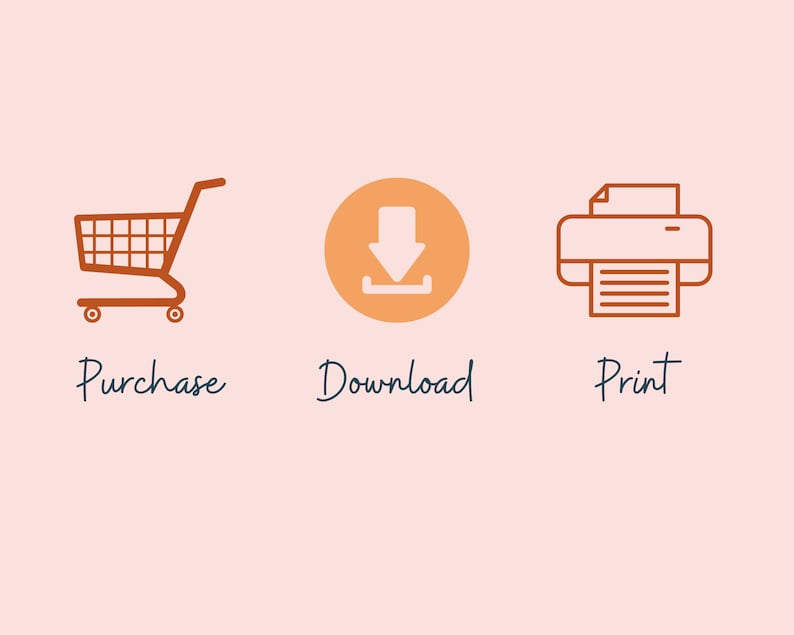 May include: An illustration of three icons representing the steps to purchase, download, and print a digital product. The first icon is a shopping cart, the second is a download arrow in a circle, and the third is a printer.