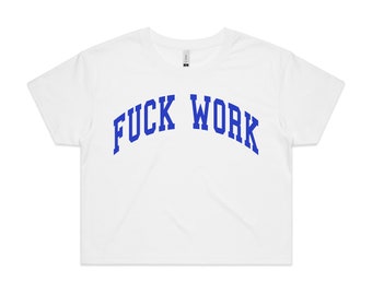 F*ck Work Crop Tee