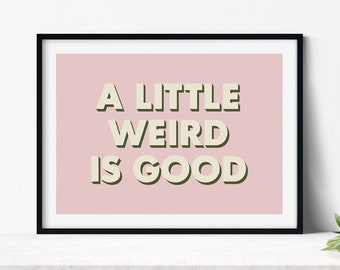 A Little Weird Is Good Art Print, Eclectic Home Decor