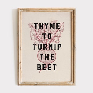 May include: A framed print with a beet illustration and the text "THYME TO TURNIP THE BEET".