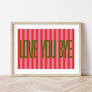 Love You Bye print, Funny Hallway Art, Red and Pink Striped Wall Art, Entryway Art, Funny Housewarming, New Home Gift, Love You Bye Poster
