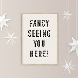 Fancy Seeing You Here Poster, Hallway Art Print, Entranceway Wall Art, Quote Art Print, Monochrome Home Decor, Why Hello Art Print