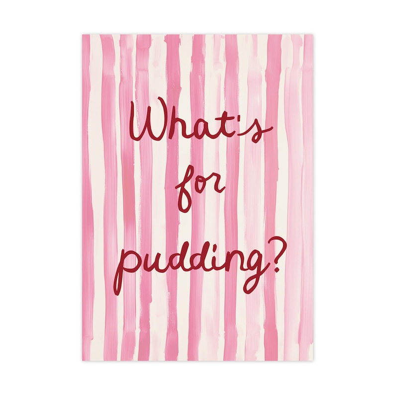 Op de afbeelding: Een rechthoekig kunstwerk met een roze en witte gestreepte achtergrond. De woorden "What's for pudding?" zijn in cursieve, donkerrode letters over het midden van de afbeelding geschreven.