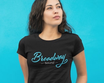 Broadway Bound Women&#39;s Print Blue T-Shirt - Theatre Kid Shirt, Musical Theater Shirt, Gift for Actress, Dancer, Singer, or Performer