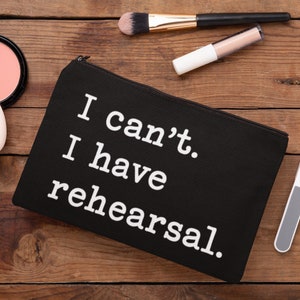 I can't I have rehearsal, Stage Makeup Black Bag Accessory Pouch, Broadway Musical Theatre Actor Actress Singer Dancer