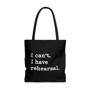 I Can't I Have Rehearsal | Large Tote Bag | Black | Broadway Theatre Artist Gift