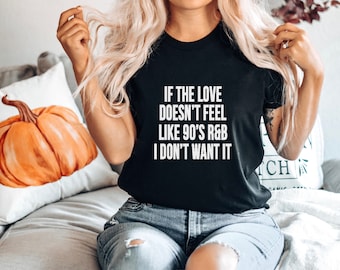 Si el amor no se siente como el R&B de los 90, no lo quiero, camiseta de regalo, blanca, negra y gris, para esposa, novia, hermana, amiga, regalo, divertida camiseta musical.