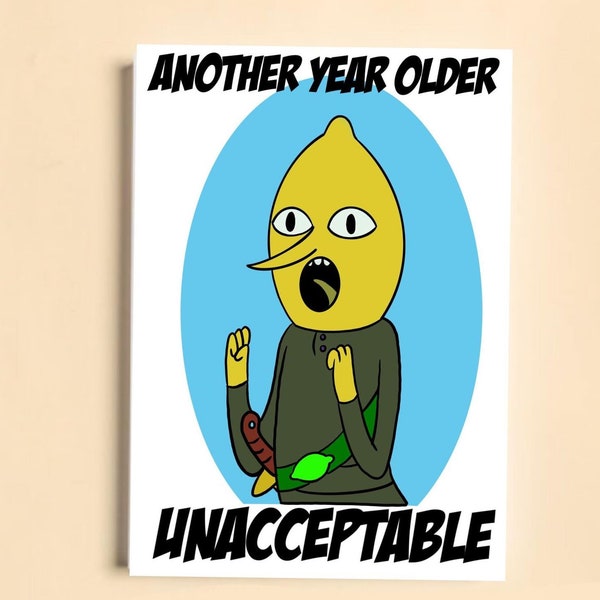 Lemongrab - Adventure time inspired A5 card - Another Year Older UNACCEPTABLE!! / Hand Drawn   (300gsm card)