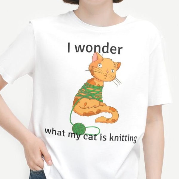 I Wonder What My Cat Is Knitting ~ Unisex Jersey Short Sleeve Tee Funny Crafter