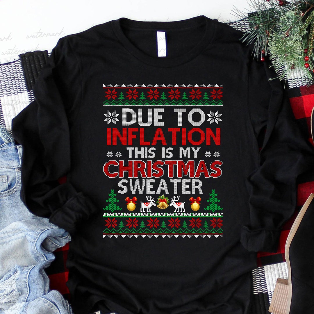 Due to Inflation This is My Ugly Christmas Sweater Shirtfunny - Etsy