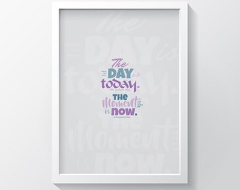 Inspirational Quote Art Print, The Day is Today, Motivational Wall Decor
