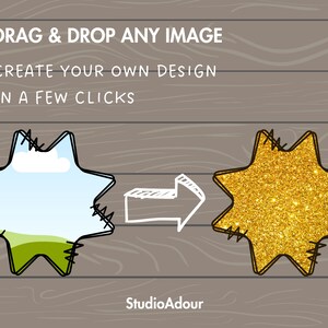 May include: A graphic showing a simple design with a white arrow pointing to the right. On the left is a star-shaped frame with a blue sky and green grass inside. On the right is a star-shaped frame filled with gold glitter. The text above the graphic reads "DRAG & DROP ANY IMAGE CREATE YOUR OWN DESIGN IN A FEW CLICKS". Below the graphic is the text "Studio Adour".