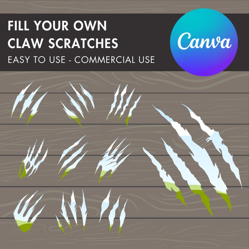 May include: A set of 9 white claw scratch marks on a wood background. The scratches are in different sizes and shapes. The text "FILL YOUR OWN CLAW SCRATCHES" is at the top of the image. The text "EASY TO USE - COMMERCIAL USE" is below the title. The text "Canva" is in a blue and purple circle in the top right corner of the image.