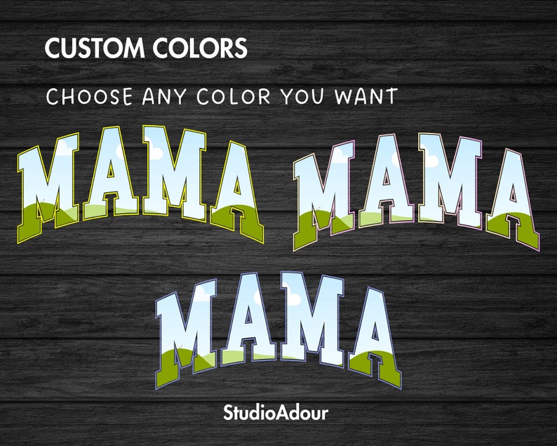 May include: A customizable design for a Mama shirt with the word "Mama" in a bold, blocky font with a blue outline and a green landscape with clouds behind the letters. The text "CUSTOM COLORS CHOOSE ANY COLOR YOU WANT" is above the design. The text "StudioAdour" is below the design.